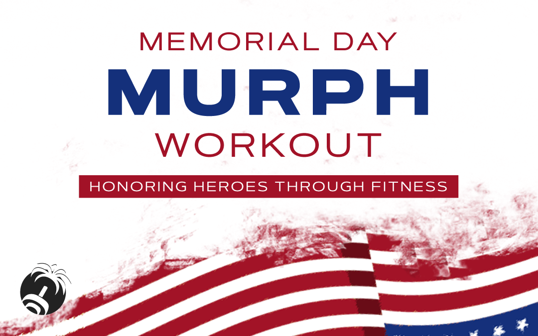 Memorial Day “Murph” Workout: Honoring Heroes Through Fitness