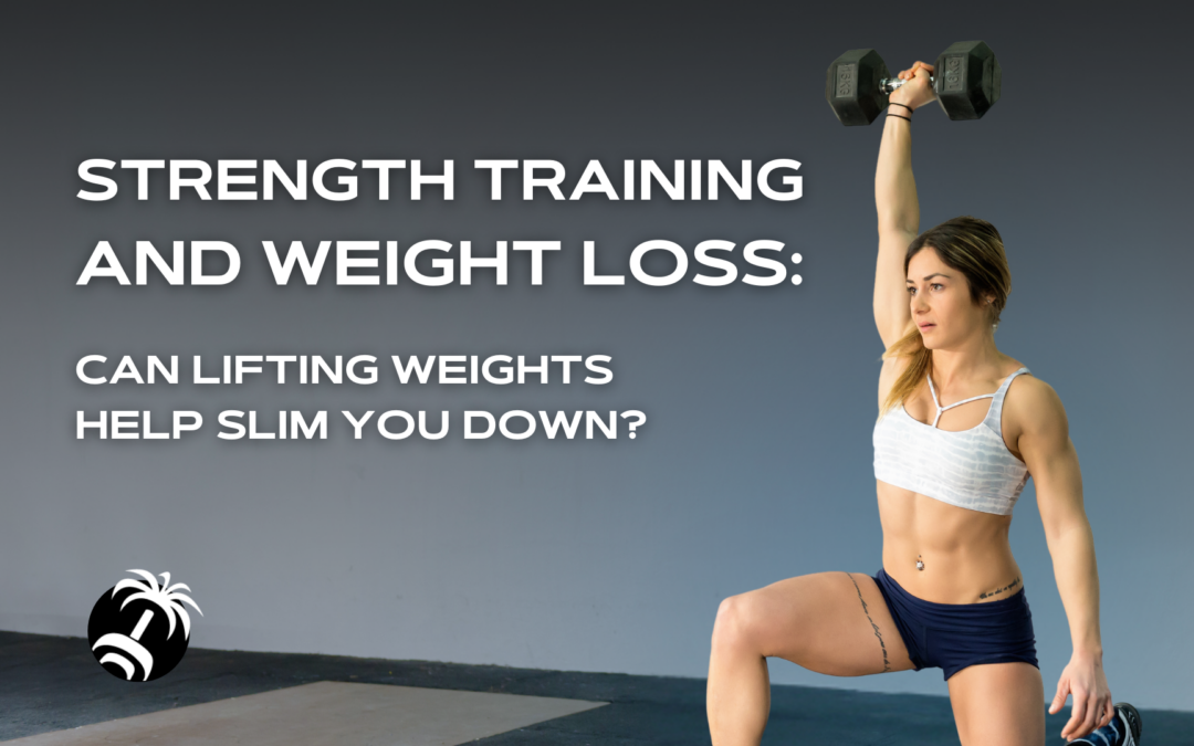 Strength Training and Weight Loss: Can Lifting Weights Help You Slim Down?